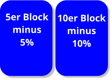 5er Block minus  5% 10er Block minus  10%